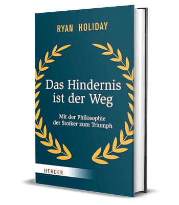 Ryan Holiday - Das Hindernis ist der Weg